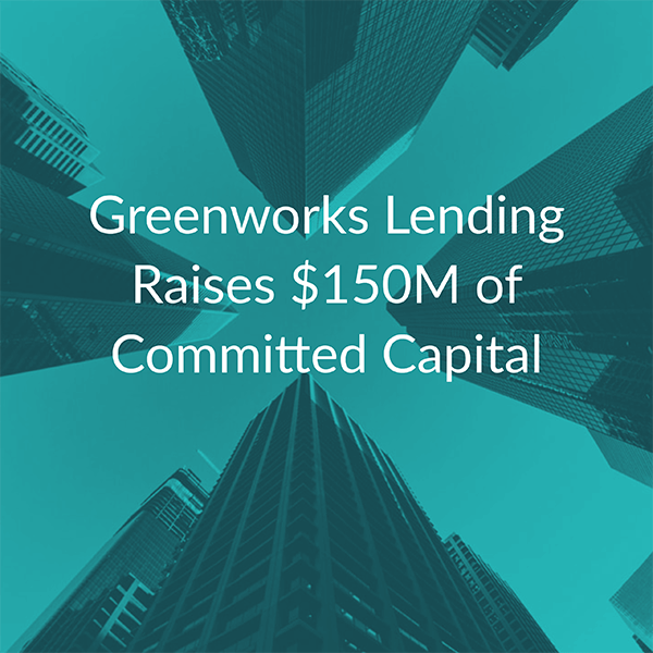 Greenworks Lending Raises $150M of Committed Capital