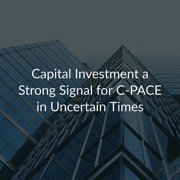 $150M Capital Investment Signals C-PACE is a Steadfast Financing Solution for Businesses in Uncertain Times