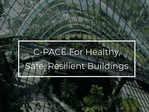 C-PACE For Healthy, Safe, Resilient Buildings